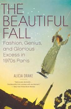 Paperback The Beautiful Fall: Fashion, Genius, and Glorious Excess in 1970s Paris Book