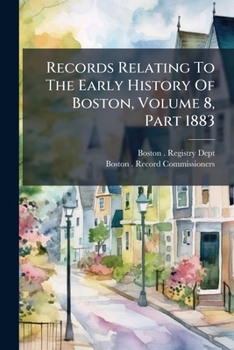 Paperback Records Relating To The Early History Of Boston, Volume 8, Part 1883 Book