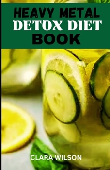 Paperback The Heavy Metal Detox Diet Book: Unveil the secrets to reclaiming your health and vitality with "The Heavy Metal Detox Diet'' Book