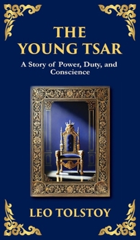 The Young Tsar: Absolute Power, Moral Awakening, and the Burden of Leadership (Deluxe Hardbound Edition) (Library of Alexandria)