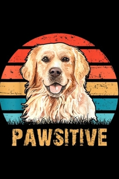 Pawsitive: Pawsitive Retro Vintage Golden Retriever Dog Lover Gifts  Journal/Notebook Blank Lined Ruled 6x9 100 Pages