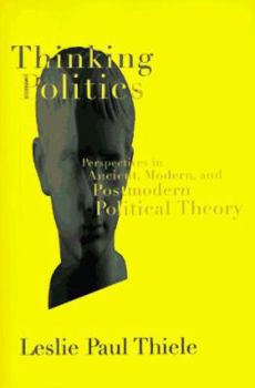 Paperback Thinking Politics: Perspectives in Ancient, Modern, and Postmodern Political Theory Book