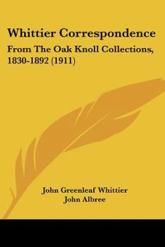 Paperback Whittier Correspondence: From The Oak Knoll Collections, 1830-1892 (1911) Book
