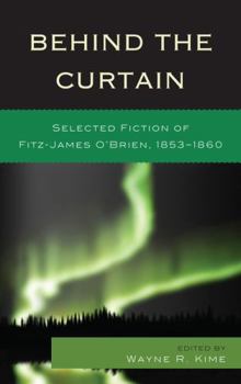 Hardcover Behind the Curtain: Selected Fiction of Fitz-James O'Brien, 1853-1860 Book