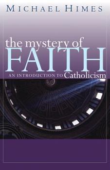 Paperback The Mystery of Faith: An Introduction to Catholicism Book