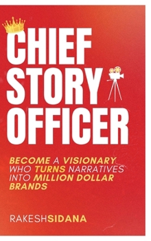 Hardcover Chief Story Officer, Become a Visionary who Transforms Narratives into Million Dollar Brands Book