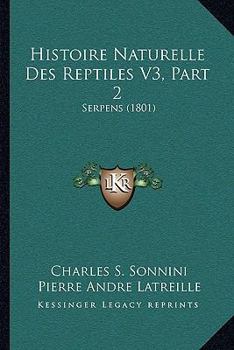 Paperback Histoire Naturelle Des Reptiles V3, Part 2: Serpens (1801) [French] Book