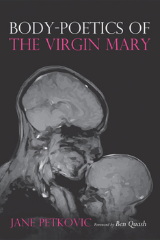 Paperback Body-Poetics of the Virgin Mary: Mary's Maternal Body as Poem of the Father Book