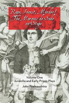 Paperback Rape, Incest, Murder! the Marquis de Sade on Stage Volume One: Juvenilia and Early Prison Plays Book