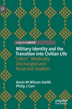 Hardcover Military Identity and the Transition Into Civilian Life: "Lifers, Medically Discharged and Reservist Soldiers Book