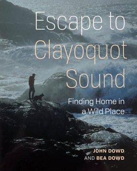 Paperback Escape to Clayoquot Sound: Finding Home in a Wild Place Book