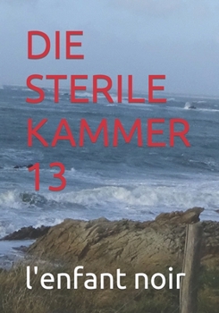 DIE STERILE KAMMER 13 (Deutsches Buch für alle Zielgruppen) (German Edition)