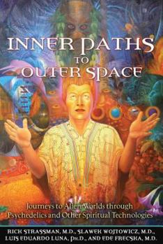 Paperback Inner Paths to Outer Space: Journeys to Alien Worlds Through Psychedelics and Other Spiritual Technologies Book