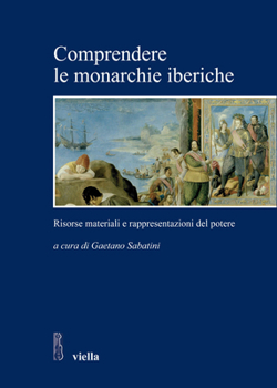 Comprendere Le Monarchie Iberiche: Risorse Materiali E Rappresentazioni del Potere