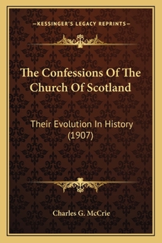 The Confessions of the Church of Scotland: Their Evolution in History