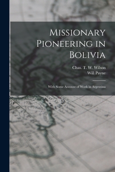 Paperback Missionary Pioneering in Bolivia: With Some Account of Work in Argentina Book