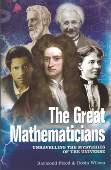 Paperback The Great Mathematicians: Unravelling the Mysteries of the Universe Book