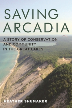 Paperback Saving Arcadia: A Story of Conservation and Community in the Great Lakes Book