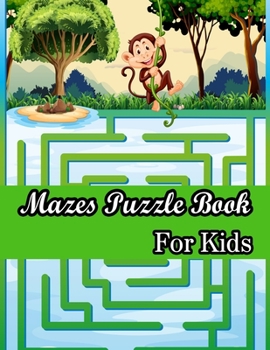 Mazes Puzzle book For Kids: (Kids Mazes Book) (Volume 1)