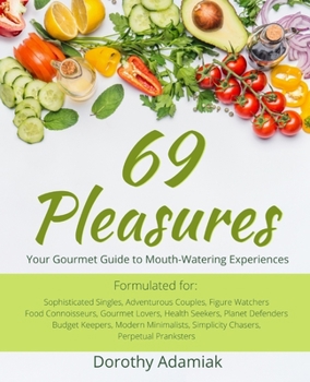 Paperback 69 Pleasures: Your Gourmet Guide to Mouth-Watering Experiences Book