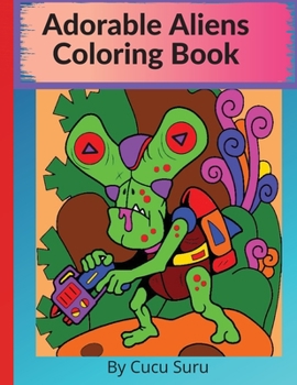 Adorable Aliens Coloring Book: Pets From Other Planets and the whole alphabet