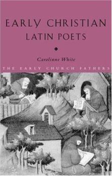 Early Christian Latin Poets (The Early Church Fathers)