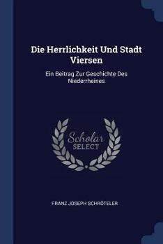 Paperback Die Herrlichkeit Und Stadt Viersen: Ein Beitrag Zur Geschichte Des Niederrheines Book