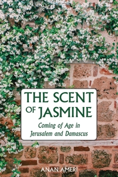 Paperback The Scent of Jasmine: Coming of Age in Jerusalem and Damascus Book