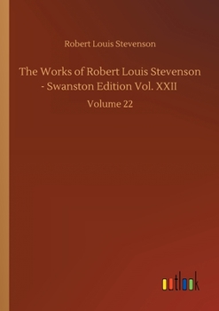 Paperback The Works of Robert Louis Stevenson - Swanston Edition Vol. XXII: Volume 22 Book