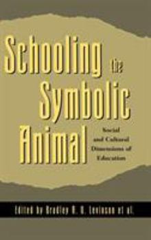 Hardcover Schooling the Symbolic Animal: Social and Cultural Dimensions of Education Book