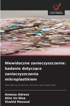 Niewidoczne zanieczyszczenia: badanie dotyczace zanieczyszczenia mikroplastikiem (Polish Edition)