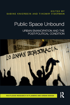 Paperback Public Space Unbound: Urban Emancipation and the Post-Political Condition Book