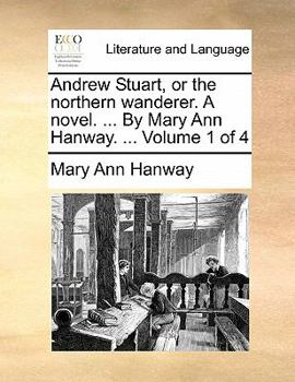 Paperback Andrew Stuart, or the northern wanderer. A novel. ... By Mary Ann Hanway. ... Volume 1 of 4 Book