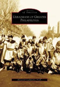 Ukrainians of Greater Philadelphia (Images of America: Pennsylvania) - Book  of the Images of America: Pennsylvania