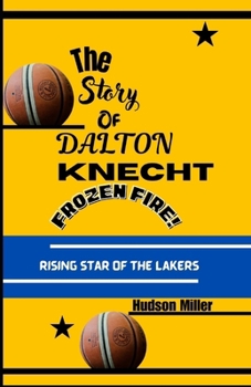THE STORY OF DALTON KNECHT: Rising Star of the Lakers