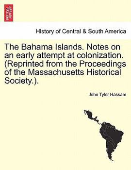 Paperback The Bahama Islands. Notes on an Early Attempt at Colonization. (Reprinted from the Proceedings of the Massachusetts Historical Society.). Book