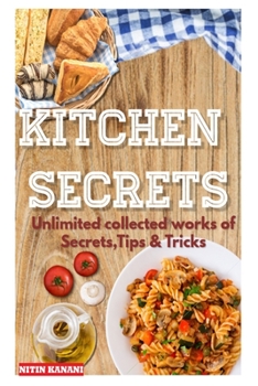 Paperback Kitchen Secrets: Unlimited collected works ofSecrets, Tips & Tricks Book