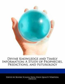 Paperback Divine Knowledge and Timely Information: A Study of Prophecies, Predictions, and Futurology Book