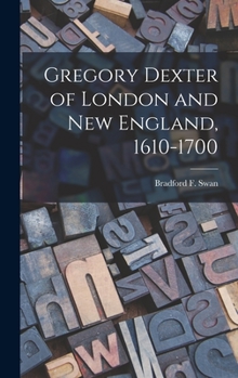 Hardcover Gregory Dexter of London and New England, 1610-1700 Book