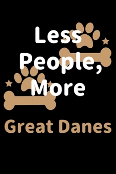Less People, More Great Danes: Journal (Diary, Notebook) Funny Dog Owners Gift for Great Dane Lovers