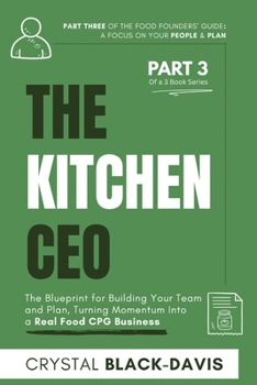 The Kitchen CEO: The Blueprint for Building Your Team and Plan, Turning Momentum Into a Real Food CPG Business