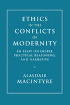 Paperback Ethics in the Conflicts of Modernity: An Essay on Desire, Practical Reasoning, and Narrative Book