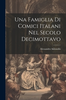 Paperback Una Famiglia Di Comici Italani Nel Secolo Decimottavo [Italian] Book