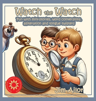 Watch the Watch: Fun with mini-stories, word conversions, alliteration and tongue twisters (Derivative)