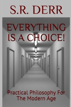Paperback Everything Is a Choice!: Practical Philosophy for The Modern Age Book