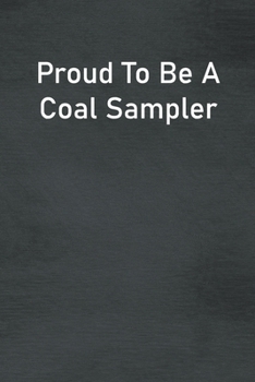 Paperback Proud To Be A Coal Sampler: Lined Notebook For Men, Women And Co Workers Book