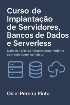 Curso de Implantação de Servidores, Bancos de Dados e Serverless: Domine a arte da infraestrutura moderna com este ebook completo!