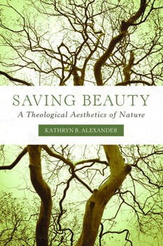 Paperback Saving Beauty: A Theological Aesthetics of Nature Book