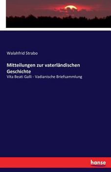 Paperback Mitteilungen zur vaterländischen Geschichte: Vita Beati Galli - Vadianische Briefsammlung [German] Book