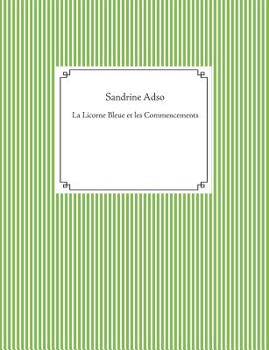 La Licorne Bleue et les Commencements (French Edition)